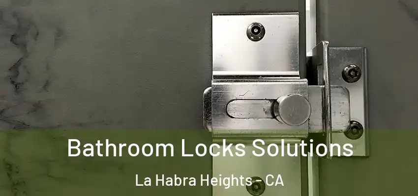  Bathroom Locks Solutions La Habra Heights - CA