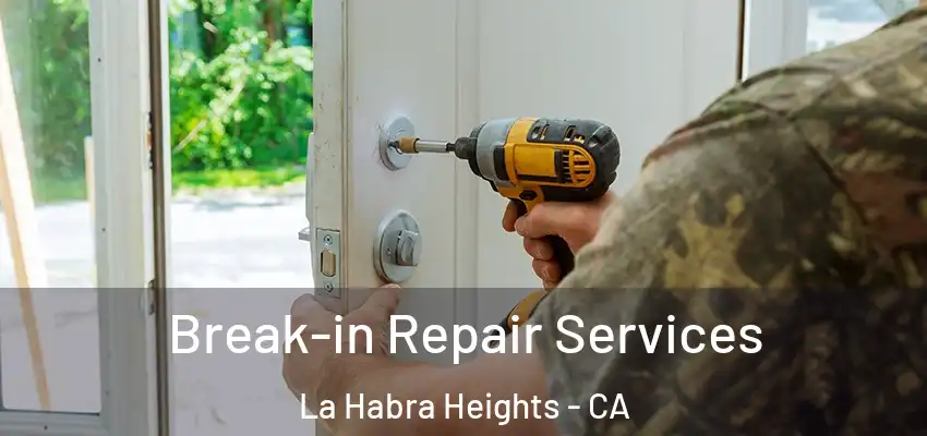 Break-in Repair Services La Habra Heights - CA