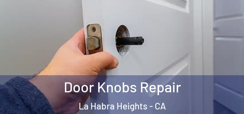 Door Knobs Repair La Habra Heights - CA