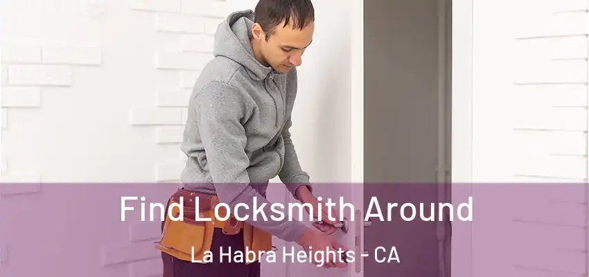  Find Locksmith Around La Habra Heights - CA