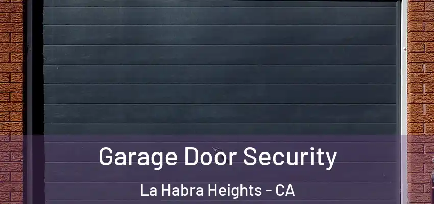 Garage Door Security La Habra Heights - CA