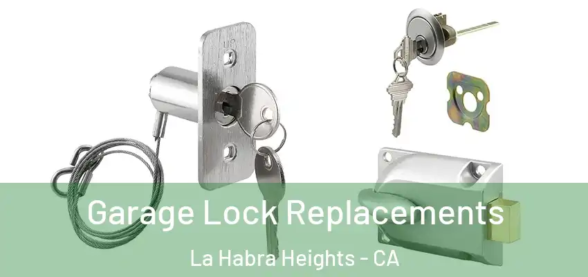  Garage Lock Replacements La Habra Heights - CA