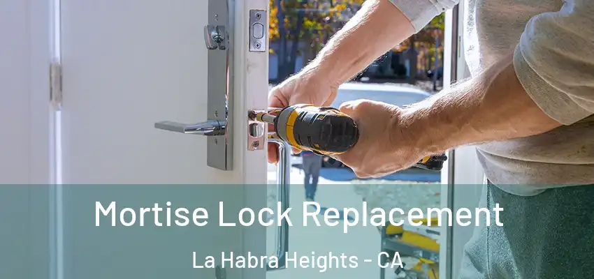  Mortise Lock Replacement La Habra Heights - CA