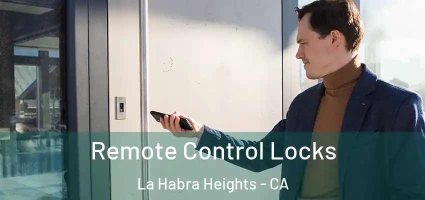 Remote Control Locks La Habra Heights - CA
