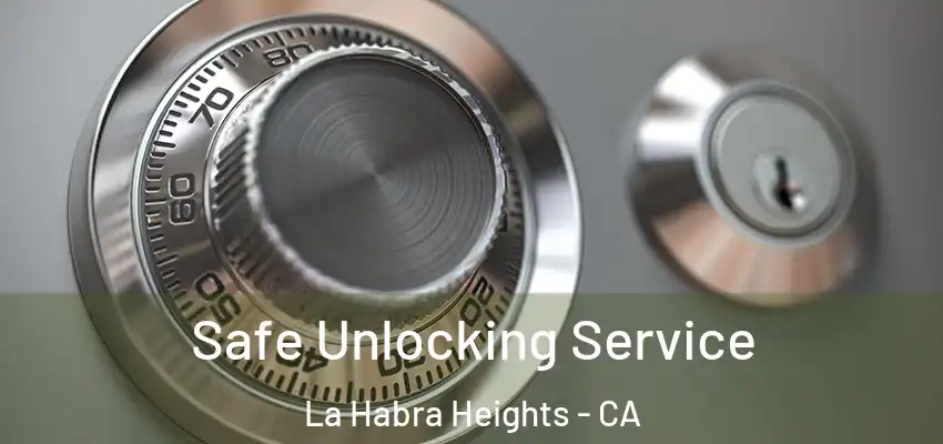  Safe Unlocking Service La Habra Heights - CA