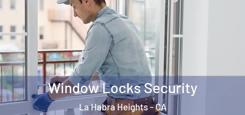 Window Locks Security La Habra Heights - CA